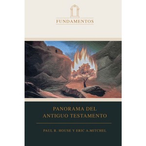 Panorama del Antiguo Testamento - by  Paul R House & Eric Mitchell (Hardcover) - 1 of 1