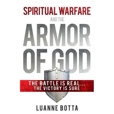 Spiritual Warfare and the Armor of God - by  Luanne Botta (Paperback)