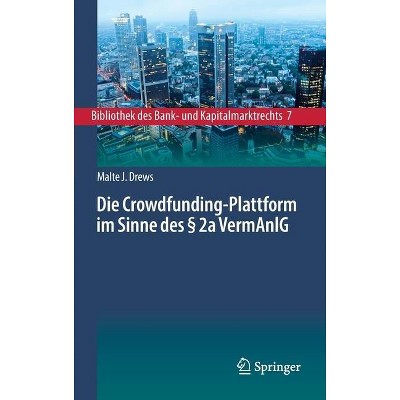 Die Crowdfunding-Plattform Im Sinne Des § 2a Vermanlg - (Bibliothek Des Bank- Und Kapitalmarktrechts) by  Malte J Drews (Hardcover)