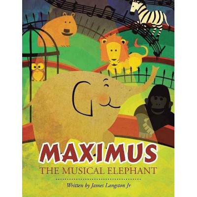 Maximus the Musical Elephant - by  James Langston (Paperback)