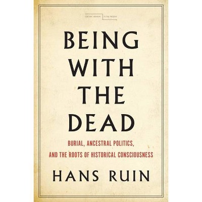 Being with the Dead - (Cultural Memory in the Present) by  Hans Ruin (Paperback)