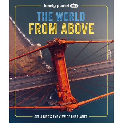 Lonely Planet Kids the World from Above - (Hardcover)