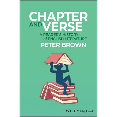 Chapter and Verse: A Readers History of English Literature - by  Peter Brown (Paperback)