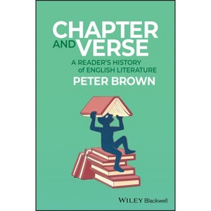 Chapter and Verse: A Readers History of English Literature - by  Peter Brown (Paperback) - 1 of 1