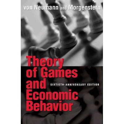 Theory of Games and Economic Behavior - (Princeton Classic Editions) 60th Edition by  John Von Neumann & Oskar Morgenstern (Paperback)