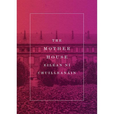 The Mother House - by  Eilean Ni Chuilleanain (Paperback)