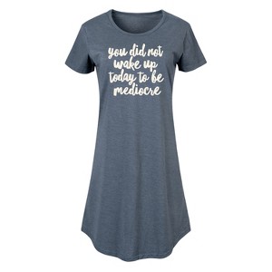 Women's - Instant Message - You Did Not Wake Up to be Mediocre Graphic T-shirt Dress - 1 of 4