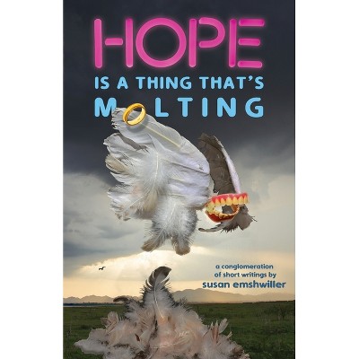 Hope Is a Thing That's Molting - by  Susan Emshwiller (Paperback)