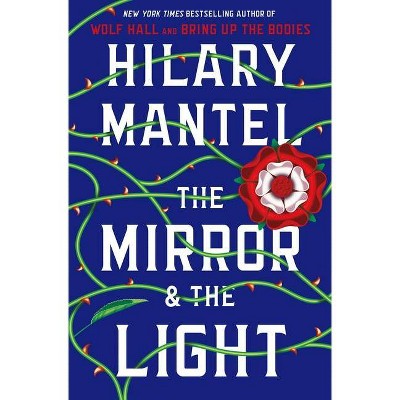 The Mirror & the Light - by  Hilary Mantel (Hardcover)