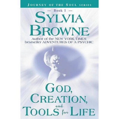 God, Creation, and Tools for Life - (Journey of the Soul) by  Sylvia Browne (Paperback)