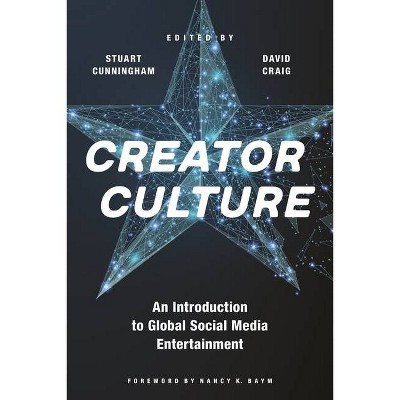 Creator Culture - by  Stuart Cunningham & David Craig (Hardcover)