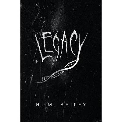 Legacy - by  H M Bailey (Paperback)