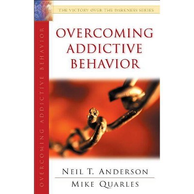 Overcoming Addictive Behavior - (Victory Over the Darkness) by  Neil T Anderson & Mike Quarles (Paperback)