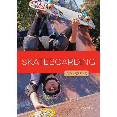 Skateboarding Odysseys - (Odysseys in Extreme Sports) by  Jim Whiting (Paperback)