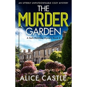 The Murder Garden - (A Beth Haldane Mystery) by  Alice Castle (Paperback) - 1 of 1