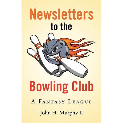 Newsletters to the Bowling Club - by  John H Murphy (Paperback)