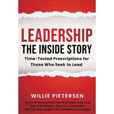 Leadership--The Inside Story - by  Willie Pietersen (Hardcover)