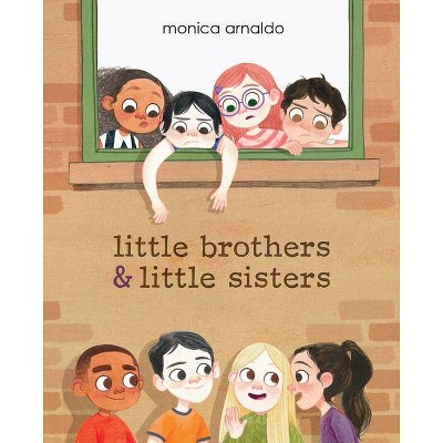 Little Brothers & Little Sisters - by  Monica Arnaldo (Hardcover)