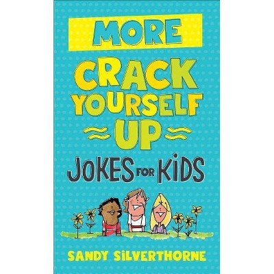 More Crack Yourself Up Jokes for Kids - by  Sandy Silverthorne (Paperback)