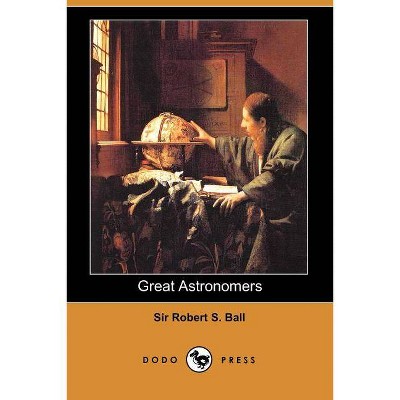 Great Astronomers - by  Robert S Ball (Paperback)