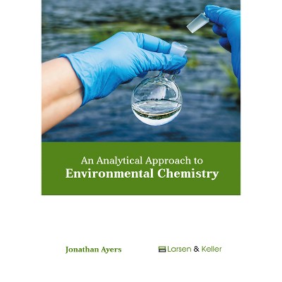 An Analytical Approach to Environmental Chemistry - by  Jonathan Ayers (Hardcover)