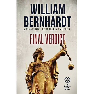 Final Verdict - (Daniel Pike Legal Thriller) by  William Bernhardt (Paperback)