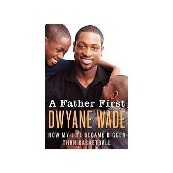 A Father First (Reprint) (Paperback) by Dwyane Wade