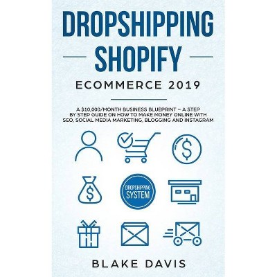 Dropshipping Shopify E-Commerce 2019 - (Passive Income Ideas) by  Blake Davis (Paperback)