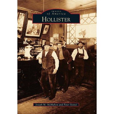 Hollister - (Images of America (Arcadia Publishing)) by  Joseph M McMahon & Peter Sonne (Paperback)