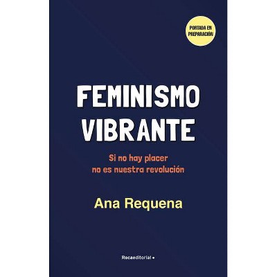 Feminismo Vibrante - by  Ana Requena (Paperback)