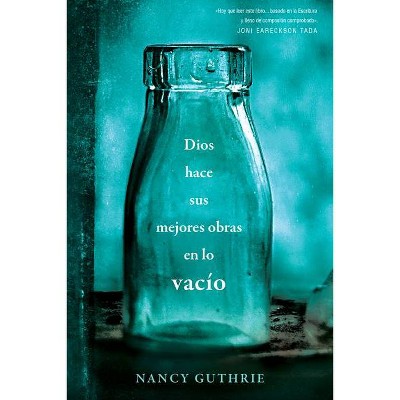 Dios Hace Sus Mejores Obras En Lo Vacío - by  Nancy Guthrie (Paperback)