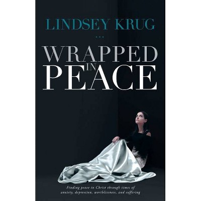 Wrapped in Peace - by  Lindsey Krug (Paperback)