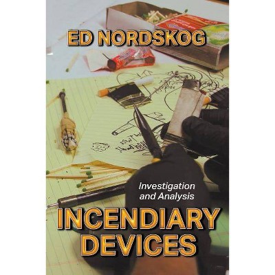 Incendiary Devices - by  Ed Nordskog (Paperback)