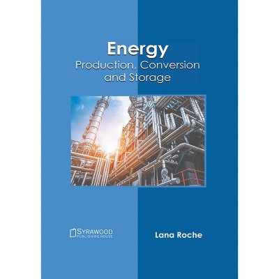 Energy: Production, Conversion and Storage - by  Lana Roche (Hardcover)
