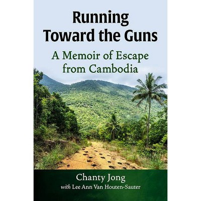 Running Toward the Guns - by  Chanty Jong & Lee Ann Van Houten-Sauter (Paperback)