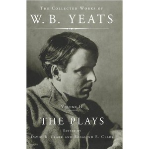 The Collected Works of W.B. Yeats Vol II: The Plays - by  William Butler Yeats (Paperback) - 1 of 1