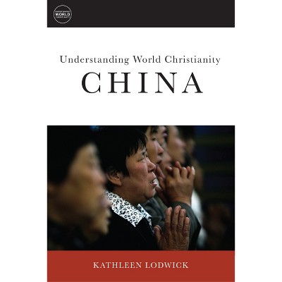 How Christianity Came to China - (Understanding World Christianity) by  Kathleen L Lodwick (Paperback)