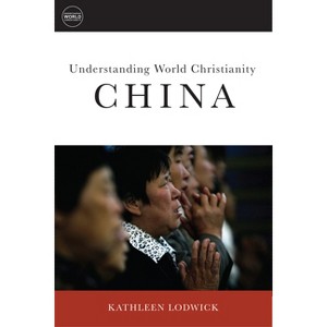 How Christianity Came to China - (Understanding World Christianity) by  Kathleen L Lodwick (Paperback) - 1 of 1