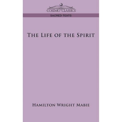 The Life of the Spirit - by  Hamilton Wright Mabie (Paperback)