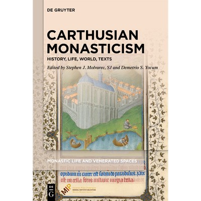 Carthusian Monasticism - (Monastic Life and Venerated Spaces) by  Stephen J Molvarec Sj & Demetrio S Yocum (Hardcover)
