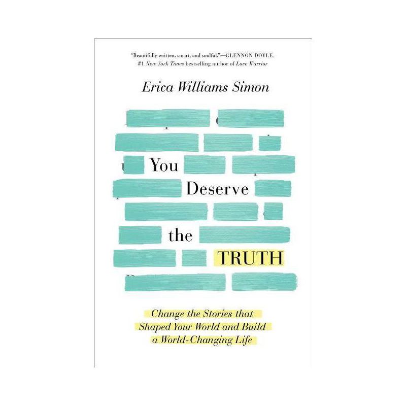 You Deserve the Truth : Change the Stories That Shaped Your World and Build a World-changing Life - by Erica Williams Simon (Hardcover), 1 of 2