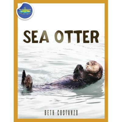 Sea Otter ages 2-4 - by  Beth Costanzo (Paperback)