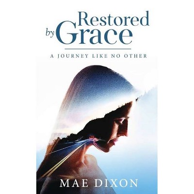 Restored by Grace - 2nd Edition by  Mae Dixon (Paperback)