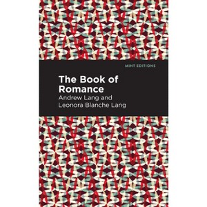 The Book of Romance - (Mint Editions (the Children's Library)) by  Andrew Lang (Paperback) - 1 of 1