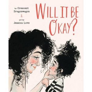 Will It Be Okay? - by  Crescent Dragonwagon (Hardcover) - 1 of 1