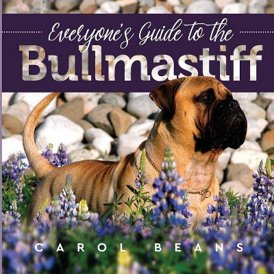 Everyone's Guide to the Bullmastiff - by  Carol Beans (Paperback)