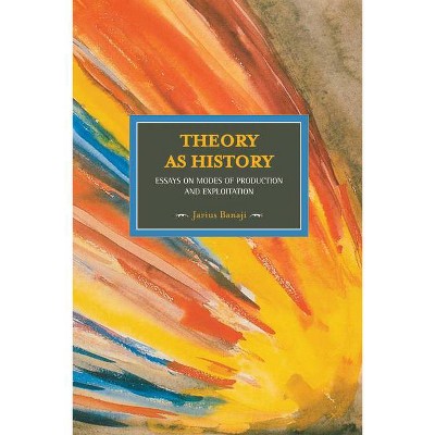 Theory as History - (Historical Materialism) by  Jairus Banaji (Paperback)