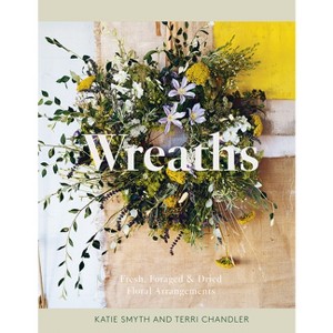 Wreaths - by  Terri Chandler & Katie Smyth (Hardcover) - 1 of 1