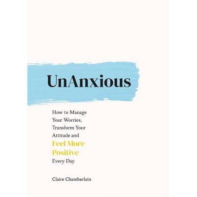 Unanxious - by  Claire Chamberlain (Hardcover)