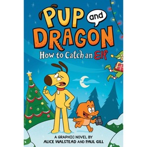 Pup and Dragon: How to Catch an Elf - by  Alice Walstead (Hardcover) - 1 of 1